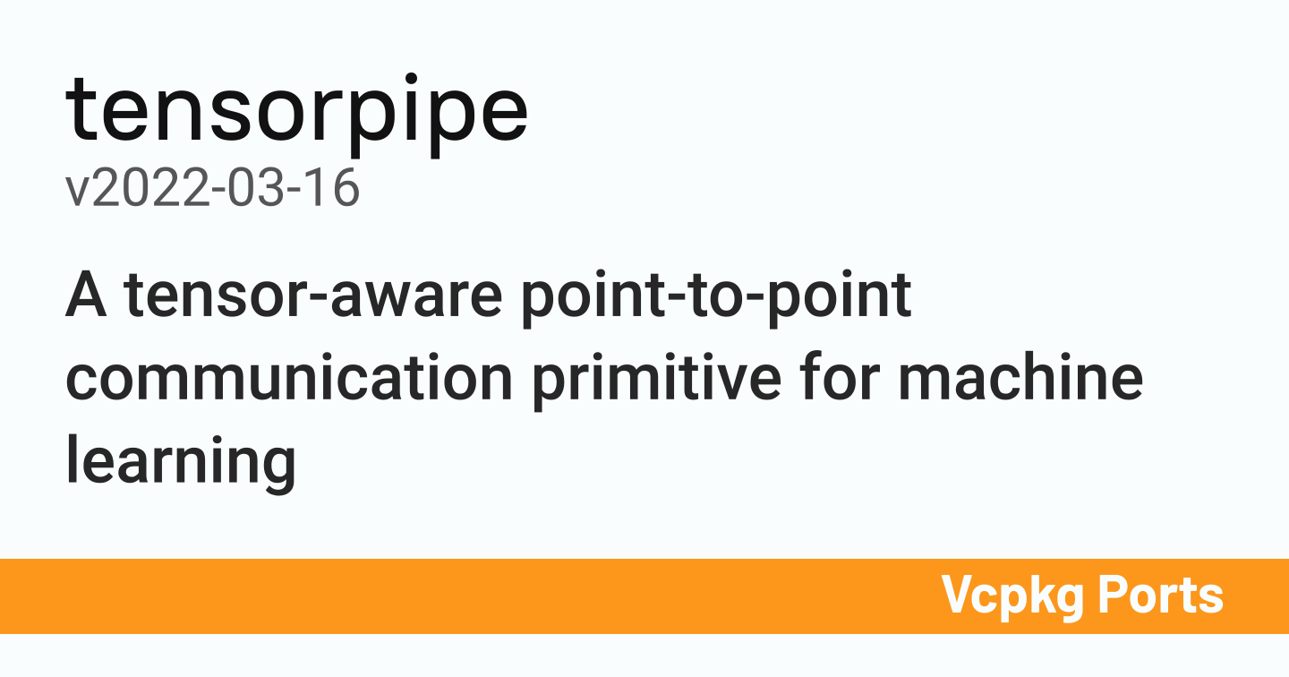 Tensorpipe V2022 03 16 Vcpkg Ports tensorpipe-v2022-03-16-vcpkg-ports
