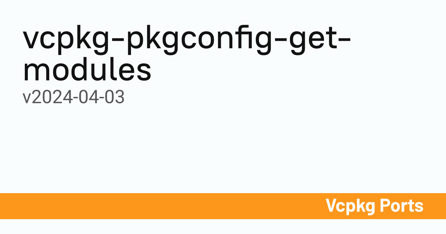 vcpkg-pkgconfig-get-modules v2024-04-03 - Vcpkg Ports